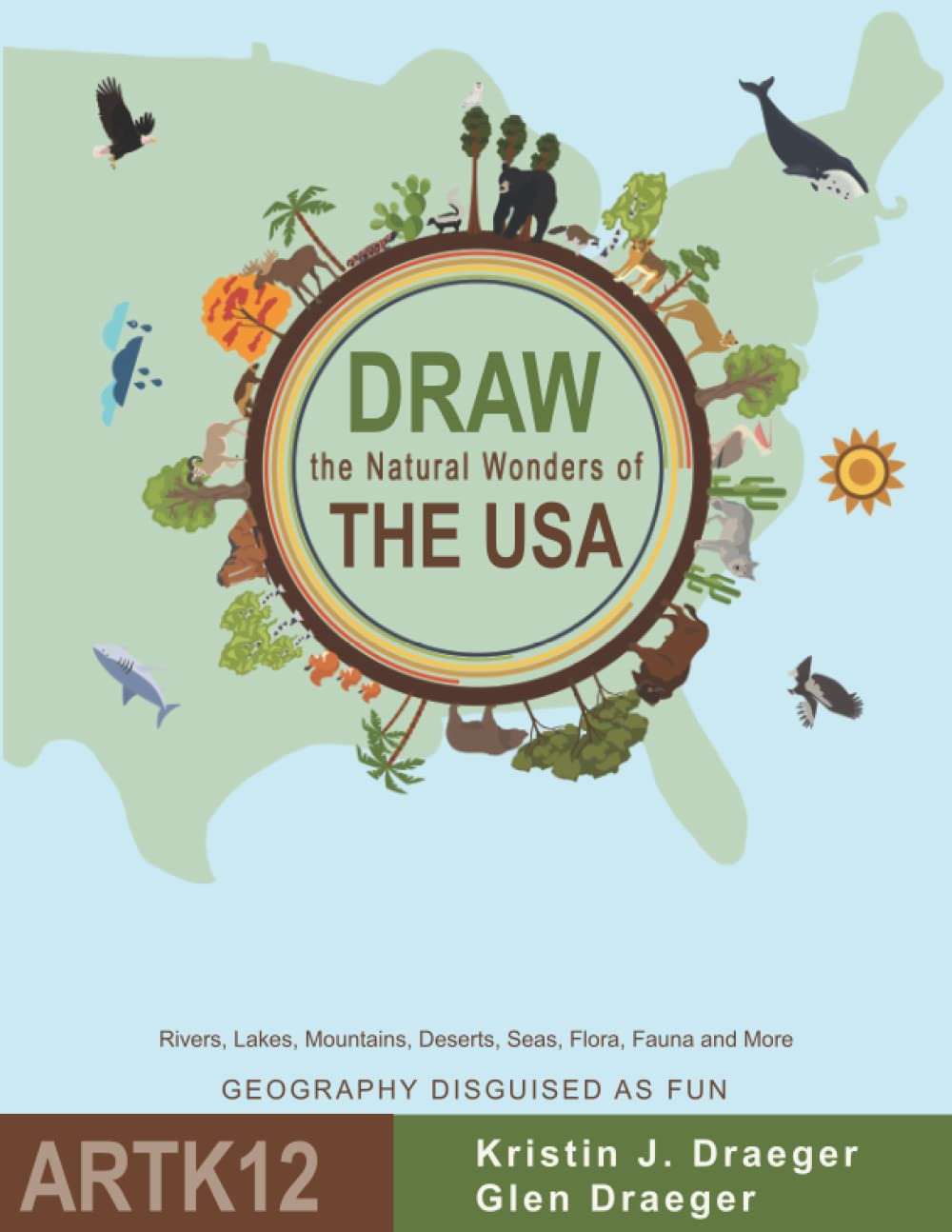 Draw the Natural Wonders of The USA: Rivers, Lakes, Mountains, Deserts, Seas, Flora, Fauna and More (Draw the World)