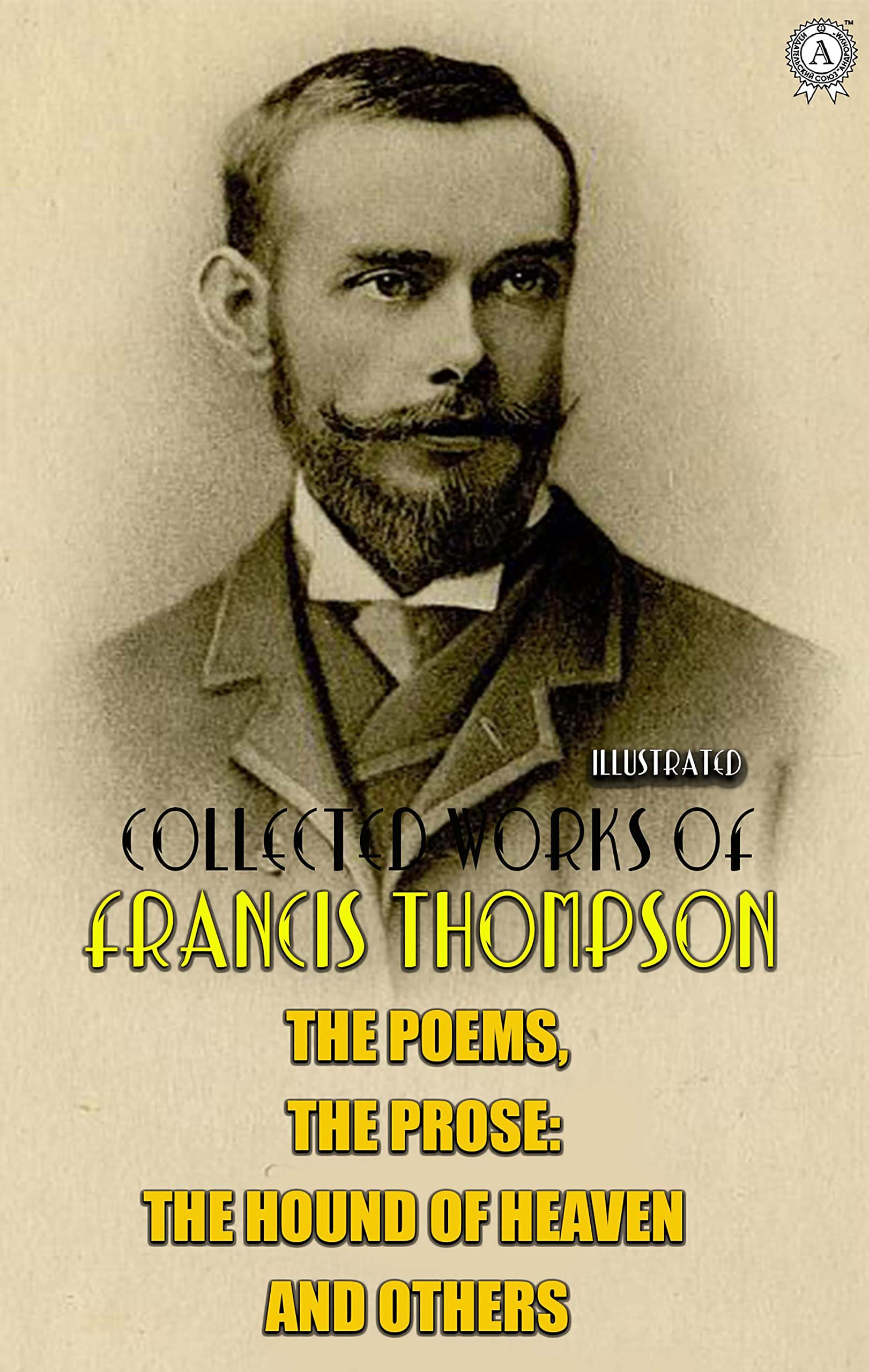 The complete works of Francis Thompson. Illustrated: The Poems, The Prose: The Hound of Heaven and others (Kindle Edition)