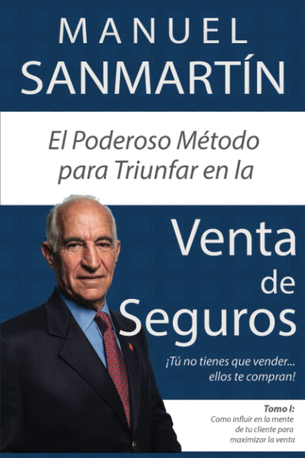 El Poderoso Método para Triunfar en la Venta de Seguros: Cómo influir en la mente de tu cliente para maximizar la venta (Spanish Edition)