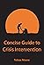 Concise Guide to Crisis Int...