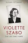 Violette Szabo: The life that I have Violette Szabo: The life that I have