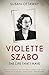 Violette Szabo: The life that I have