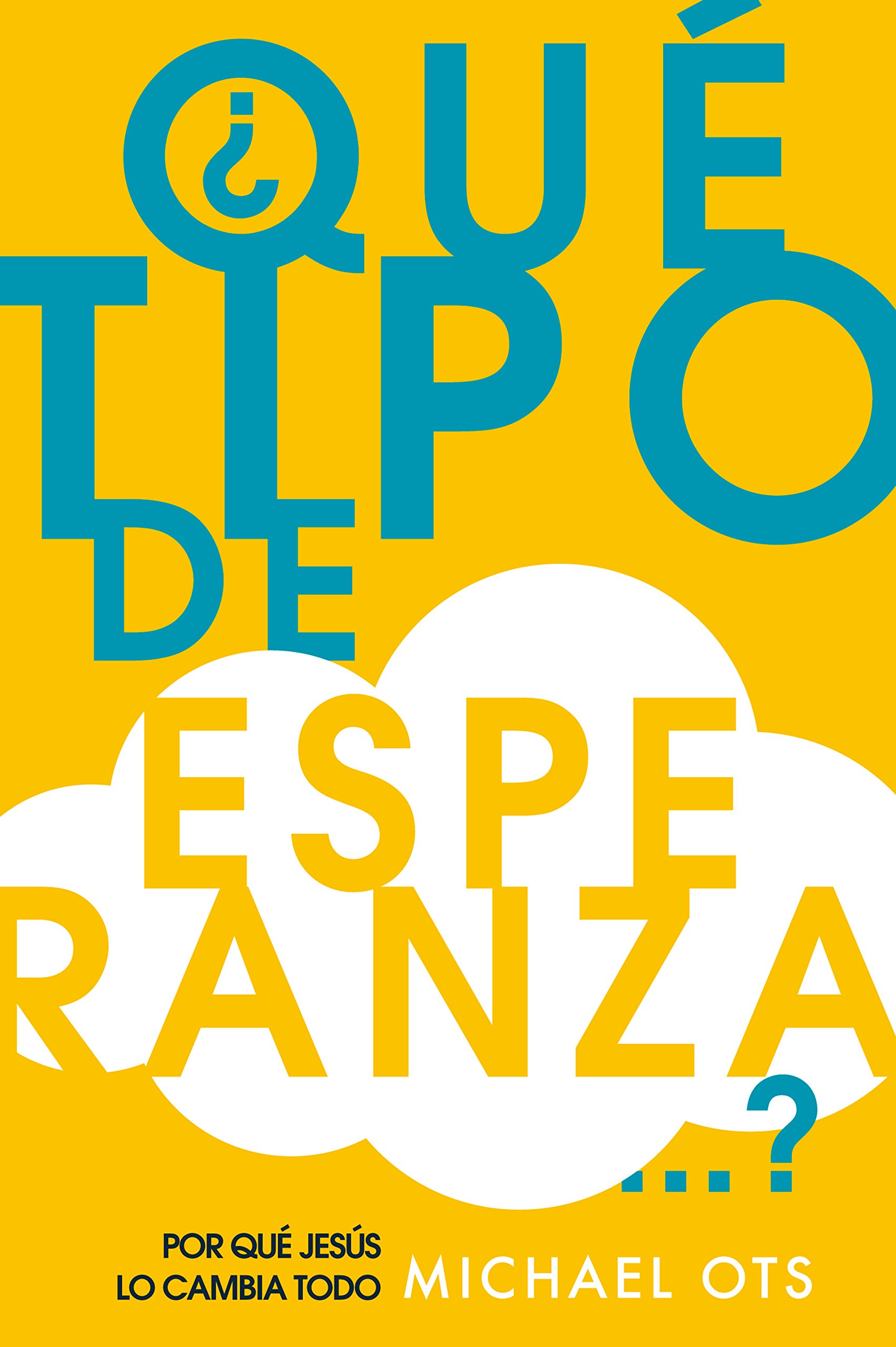 ¿Qué tipo de esperanza...?: Por qué Jesús lo cambia todo (Spanish Edition)