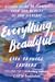 Everything, Beautiful: A Visual Guide to Finding Calm and Beauty in the Everyday