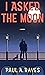 I Asked the Moon