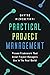 Practical Project Management: Proven Framework That Great Project Managers Use In the Real World