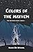 The Colors of the Mayhem by Kasen Dai Wysong