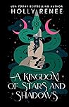 A Kingdom of Stars and Shadows by Holly Renee