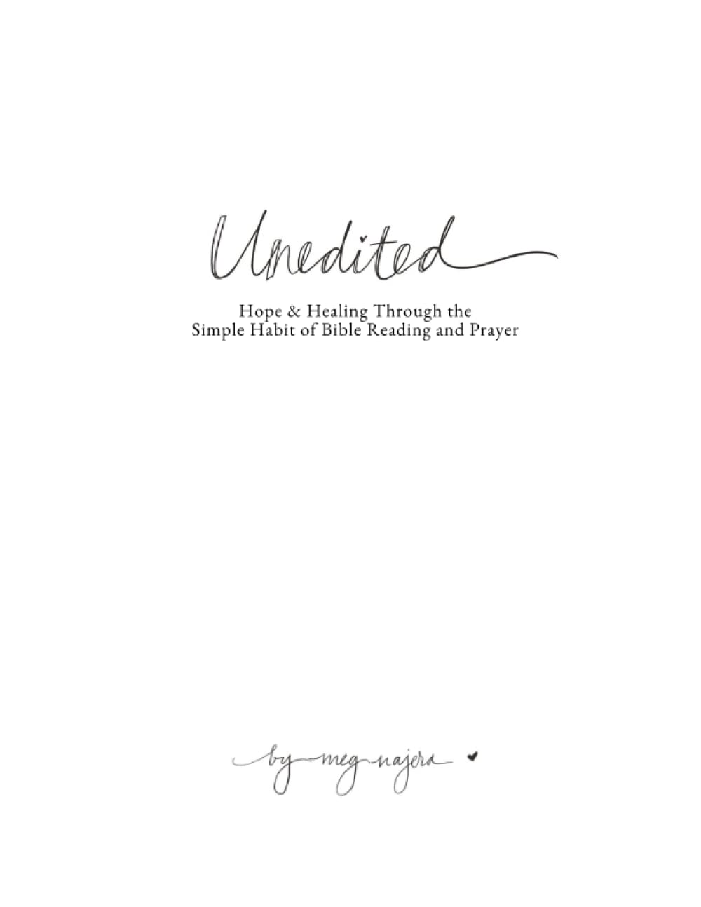 Unedited: Hope & Healing Through the Simple Habit of Bible Reading and Prayer (The Unedited Collection)