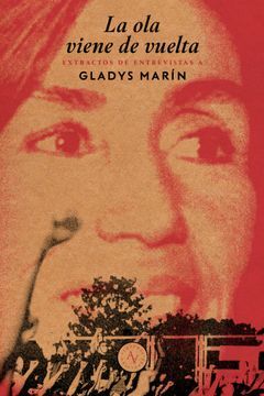 La ola viene de vuelta: Extractos de entrevistas a Gladys Marín