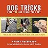 Dog Tricks Even You Can Teach Your Pet: A Step-by-Step Guide to Teaching Your Pet to Sit, Catch, Fetch, and Impress