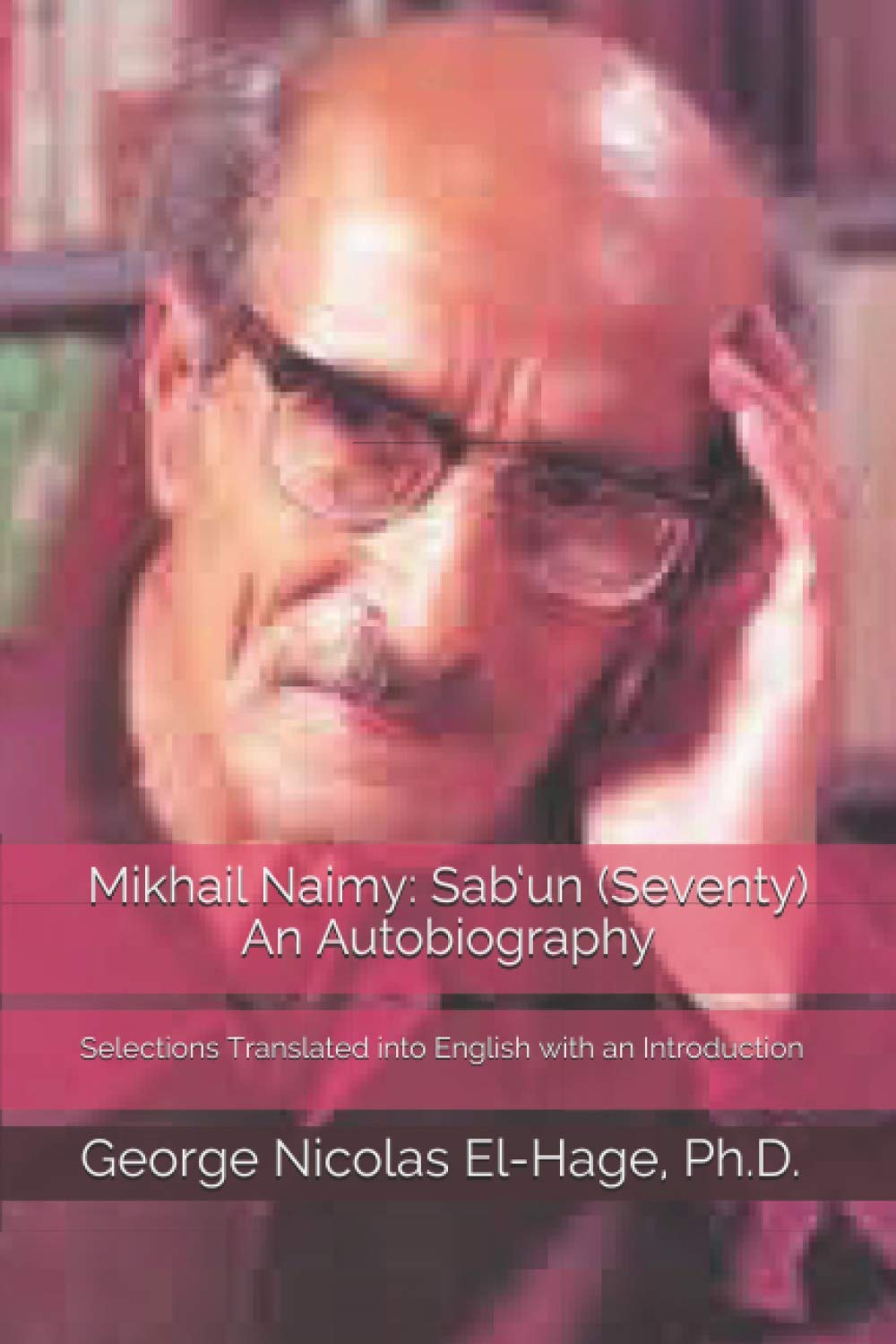 Mikhail Naimy: Sab‘un (Seventy) An Autobiography