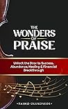 The Wonders of Praise by Taiwo Olukoyede