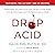 Drop Acid: The Surprising New Science of Uric Acid - the Key to Losing Weight, Controlling Blood Sugar, and Achieving Extraordinary Health