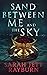 Sand Between Me and the Sky by Sarah Jett Rayburn