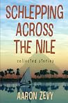 Schlepping Across The Nile: Collected Stories Schlepping Across The Nile: Collected Stories