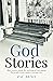 God Stories: Short stories about the working of God among His people from a pastor's perspective