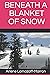 BENEATH A BLANKET OF SNOW