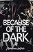 Because of the Dark (The Dark #4)