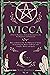 Wicca: Path for Beginners Towards Initiation Into the New Paganism and Witchcraft. How to Embrace the New Religion of Nature by Learning the Basics of Rituals With Candles, Herbs and Spells