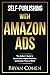 Self-Publishing with Amazon Ads: The Author's Guide to Lower Costs, Higher Royalties, and Greater Peace of Mind