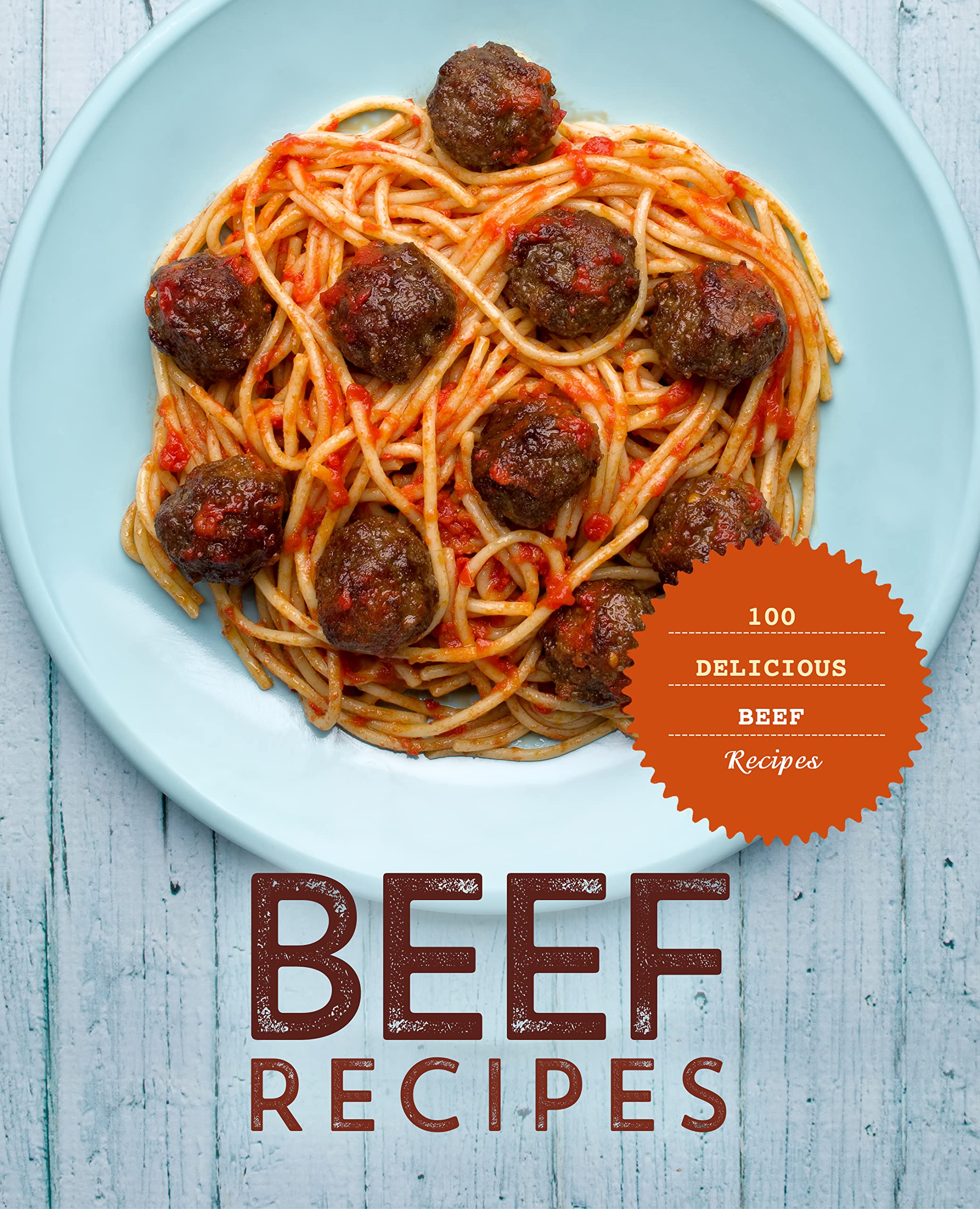 Beef Recipes: 100 Delicious Beef Recipes (Kindle Edition)