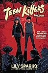 Teen Killers in Love by Lily  Sparks