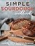 Simple Sourdough Cookbook: ...