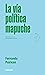 La vía política mapuche (Ho...