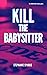 Kill the Babysitter