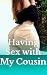 Having Sex with My Cousin by Melquicided S