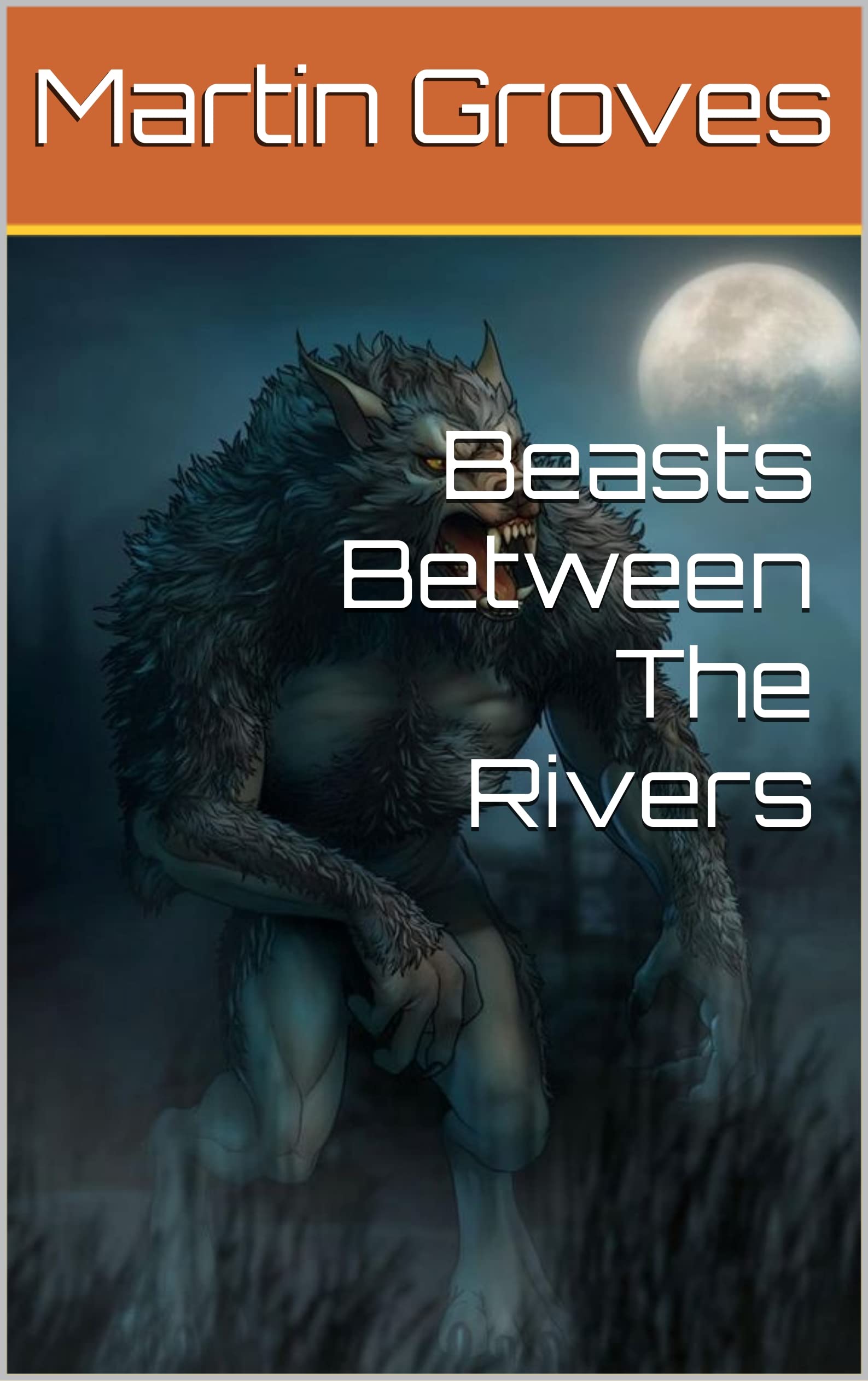 Beasts Between The Rivers (Kindle Edition)