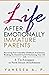 LIFE AFTER EMOTIONALLY IMMATURE PARENTS: RECOVERING FROM UNHEALTHY CHILDHOOD ATTACHMENTS, BREAKING THE HARMFUL CYCLE & RECLAIMING YOUR LIFE WITH 8 TECHNIQUES TO FORM SECURE ATTACHMENTS