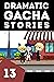 Dramatic Gacha Stories Ep.13