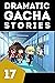 Dramatic Gacha Stories Ep.17