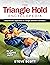 The Triangle Hold Encyclopedia: Comprehensive Applications for Triangle Submission Techniques for All Grappling Styles