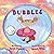 Bubbles