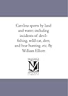 Carolina sports by land and water; including incidents of devil-fishing, wild-cat, deer, and bear hunting, etc. By William Elliott