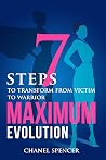 Maximum Evolution: 7 Steps to Transform from Victim to Warrior Maximum Evolution: 7 Steps to Transform from Victim to Warrior