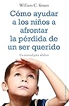 Cómo ayudar a los niños a afrontar la pérdida de un ser querido: Un manual para adultos
