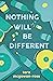 Nothing Will Be Different: A Memoir