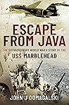 Escape from Java: The Extraordinary World War II Story of the USS Marblehead Escape from Java: The Extraordinary World War II Story of the USS Marblehead