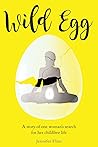 Wild Egg: A story of one woman's search for her childfree life