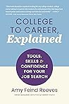 College to Career, Explained: Tools, Skills and Confidence for Your Job Search College to Career, Explained: Tools, Skills and Confidence for Your Job Search