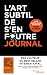 L'art subtil de s'en foutre - journal by Mark Manson L'art subtil de s'en foutre - journal by Mark Manson