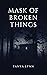 Mask of Broken Things