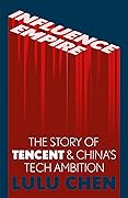 Influence Empire: The Story of Tencent and China's Tech Ambition