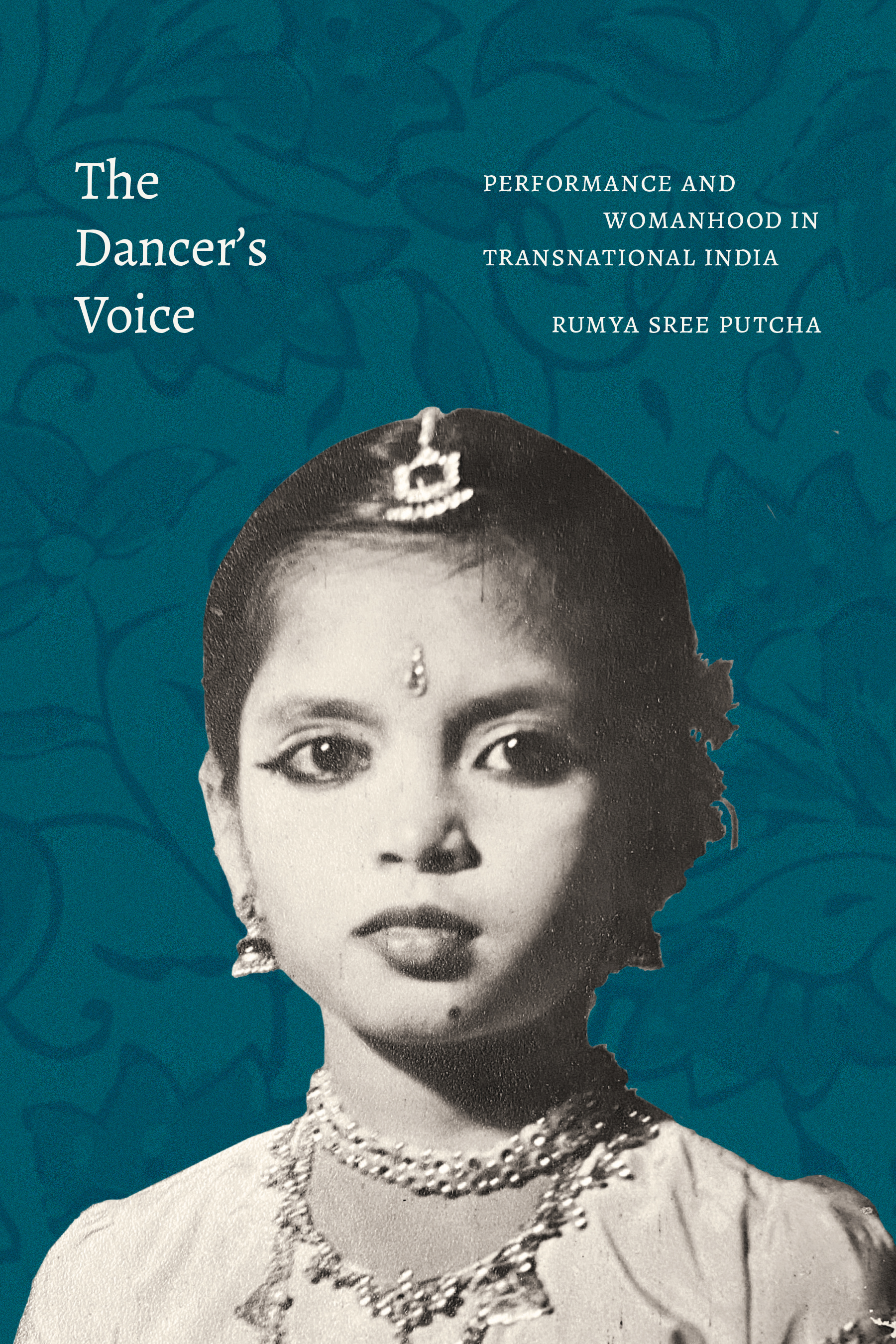 The Dancer's Voice: Performance and Womanhood in Transnational India (Hardcover)