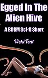 Egged In The Alien Hive: A BDSM Sci-fi Short (Tentacles and Monsters BDSM shorts)