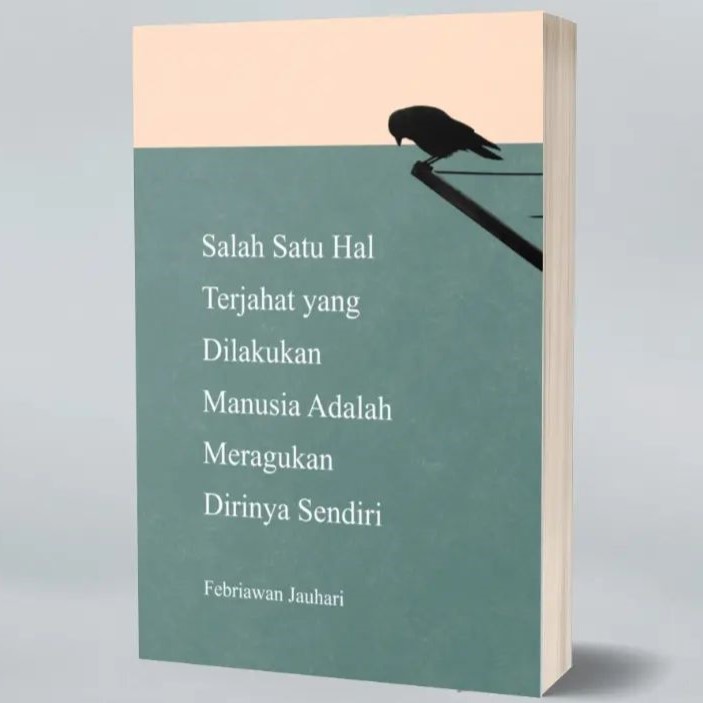 Salah Satu Hal Terjahat yang Dilakukan Manusia adalah Meragukan Dirinya Sendiri